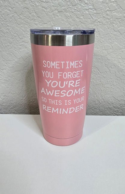 Sometimes you forget you're awesome - 20oz Steel Tumbler