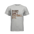 Sorry Can't Football Bye T-Shirt